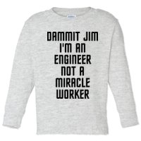 Dammit Jim Im An Engineer Not A Miracle Worker Toddler Long Sleeve Shirt