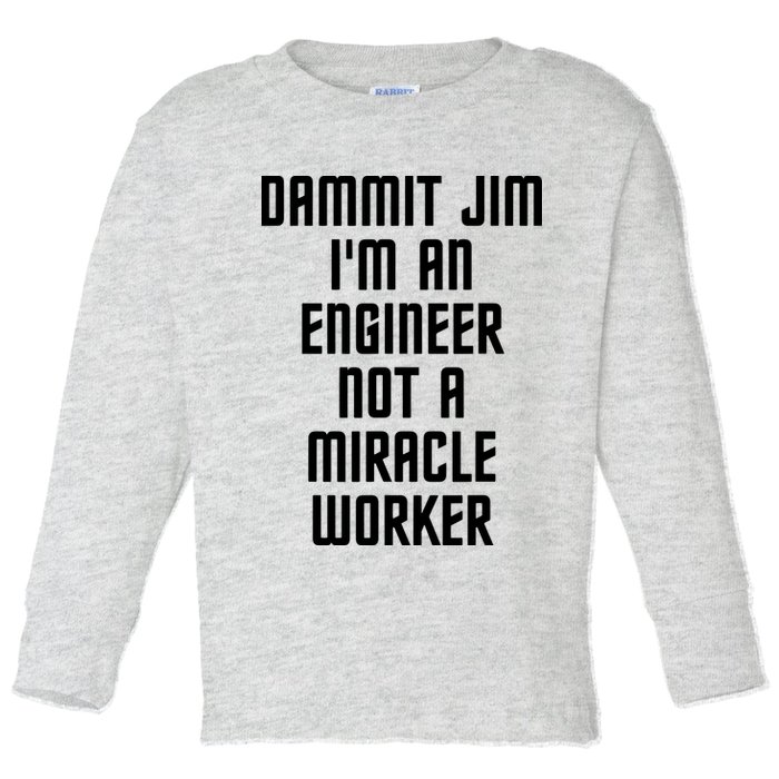Dammit Jim Im An Engineer Not A Miracle Worker Toddler Long Sleeve Shirt