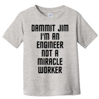 Dammit Jim Im An Engineer Not A Miracle Worker Toddler T-Shirt