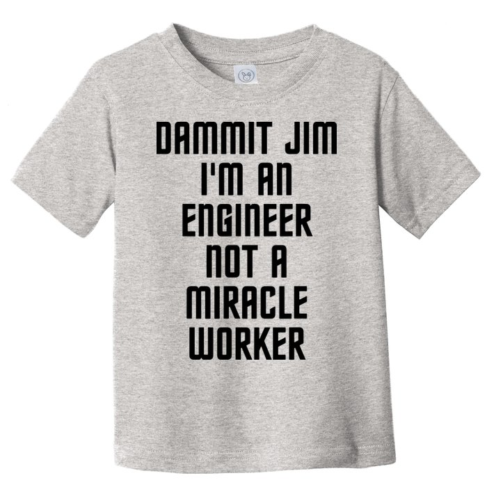 Dammit Jim Im An Engineer Not A Miracle Worker Toddler T-Shirt