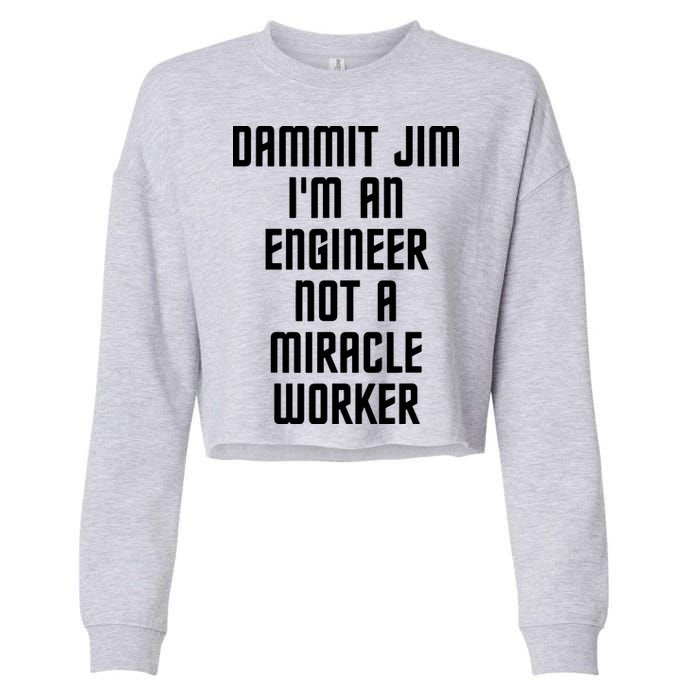 Dammit Jim Im An Engineer Not A Miracle Worker Cropped Pullover Crew