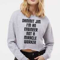 Dammit Jim Im An Engineer Not A Miracle Worker Cropped Pullover Crew