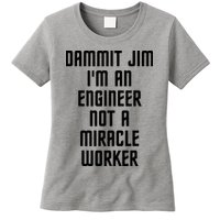 Dammit Jim Im An Engineer Not A Miracle Worker Womens T-Shirt