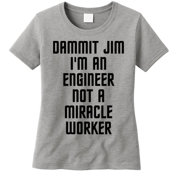 Dammit Jim Im An Engineer Not A Miracle Worker Womens T-Shirt