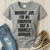 Dammit Jim Im An Engineer Not A Miracle Worker Womens T-Shirt