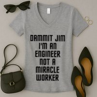 Dammit Jim Im An Engineer Not A Miracle Worker Women's V-Neck T-Shirt