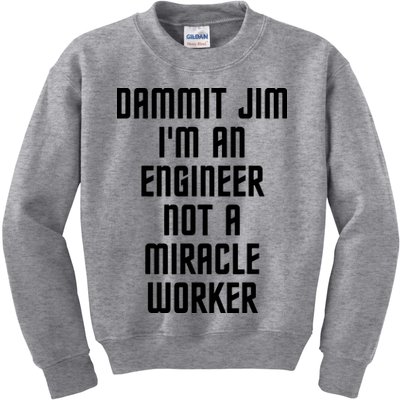 Dammit Jim Im An Engineer Not A Miracle Worker Kids Sweatshirt
