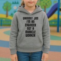 Dammit Jim Im An Engineer Not A Miracle Worker Kids Hoodie