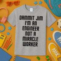 Dammit Jim Im An Engineer Not A Miracle Worker Kids T-Shirt