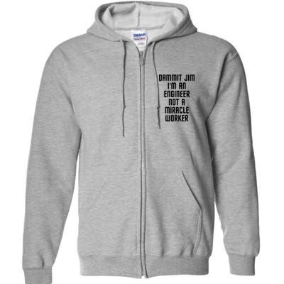 Dammit Jim Im An Engineer Not A Miracle Worker Full Zip Hoodie