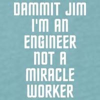 Dammit Jim Im An Engineer Not A Miracle Worker Sueded Cloud Jersey T-Shirt