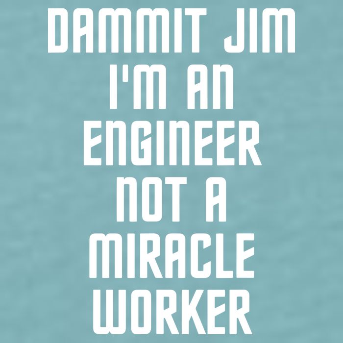 Dammit Jim Im An Engineer Not A Miracle Worker Sueded Cloud Jersey T-Shirt