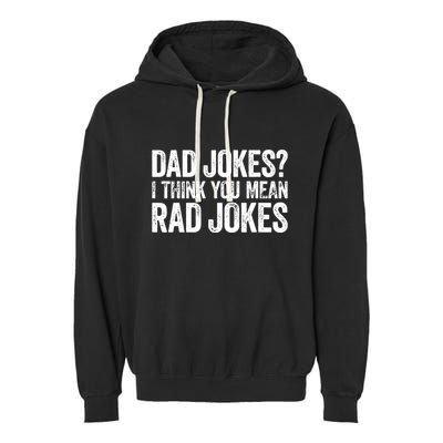 Dad Jokes I Think You Mean Rad Jokes Fathers Day Garment-Dyed Fleece Hoodie