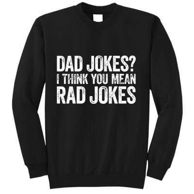 Dad Jokes I Think You Mean Rad Jokes Fathers Day Sweatshirt
