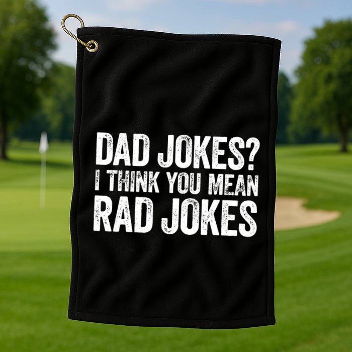 Dad Jokes I Think You Mean Rad Jokes Fathers Day Golf Towel