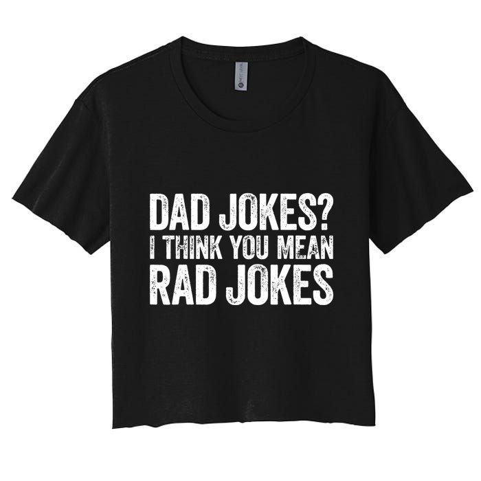 Dad Jokes I Think You Mean Rad Jokes Fathers Day Women's Crop Top Tee
