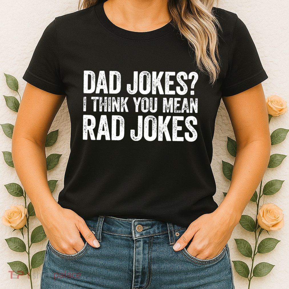 Dad Jokes I Think You Mean Rad Jokes Fathers Day Womens T-Shirt