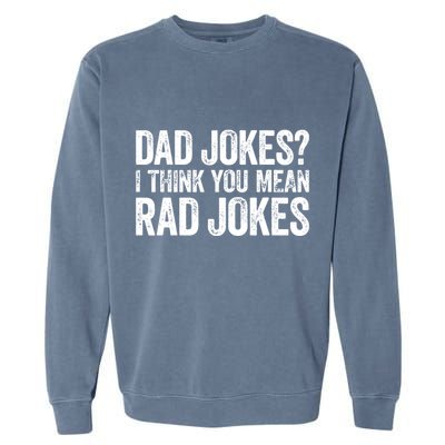 Dad Jokes I Think You Mean Rad Jokes Fathers Day Garment-Dyed Sweatshirt