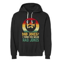 Dad Jokes I Think You Mean Rad Jokes Retro Fathers Day Garment-Dyed Fleece Hoodie