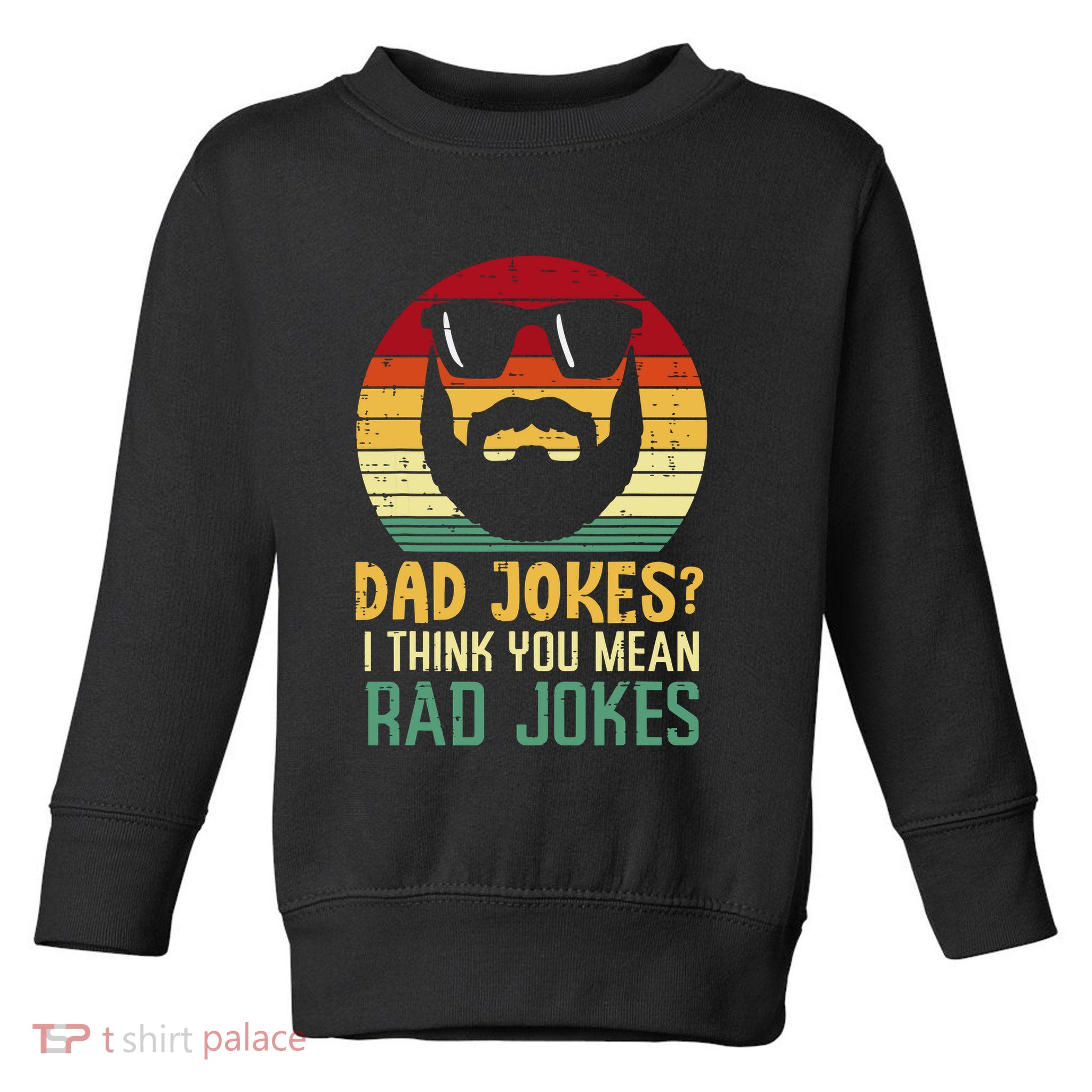 Dad Jokes I Think You Mean Rad Jokes Retro Fathers Day Toddler Sweatshirt