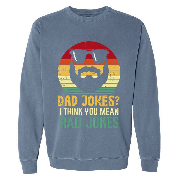 Dad Jokes I Think You Mean Rad Jokes Retro Fathers Day Garment-Dyed Sweatshirt