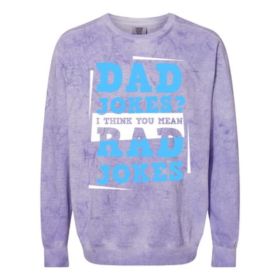 Dad Jokes I Think You Mean Rad Jokes Birthday Party For Dad Gift Colorblast Crewneck Sweatshirt