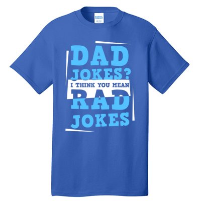 Dad Jokes I Think You Mean Rad Jokes Birthday Party For Dad Gift Tall T-Shirt