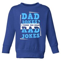 Dad Jokes I Think You Mean Rad Jokes Birthday Party For Dad Gift Toddler Sweatshirt