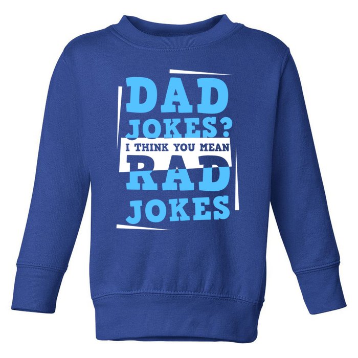 Dad Jokes I Think You Mean Rad Jokes Birthday Party For Dad Gift Toddler Sweatshirt