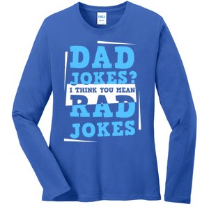 Dad Jokes I Think You Mean Rad Jokes Birthday Party For Dad Gift Ladies Long Sleeve Shirt