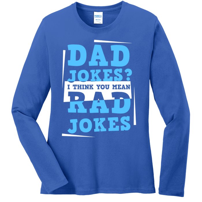 Dad Jokes I Think You Mean Rad Jokes Birthday Party For Dad Gift Ladies Long Sleeve Shirt