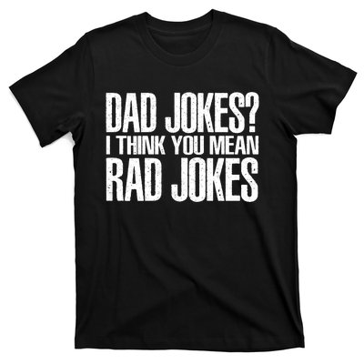 Dad Jokes I Think You Mean Rad Jokes T-Shirt