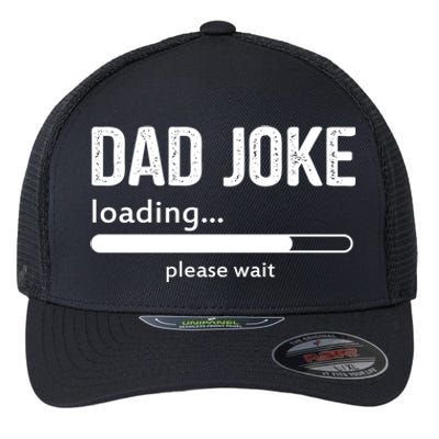 Dad Joke Loading Please Wait Cool Gift Flexfit Unipanel Trucker Cap