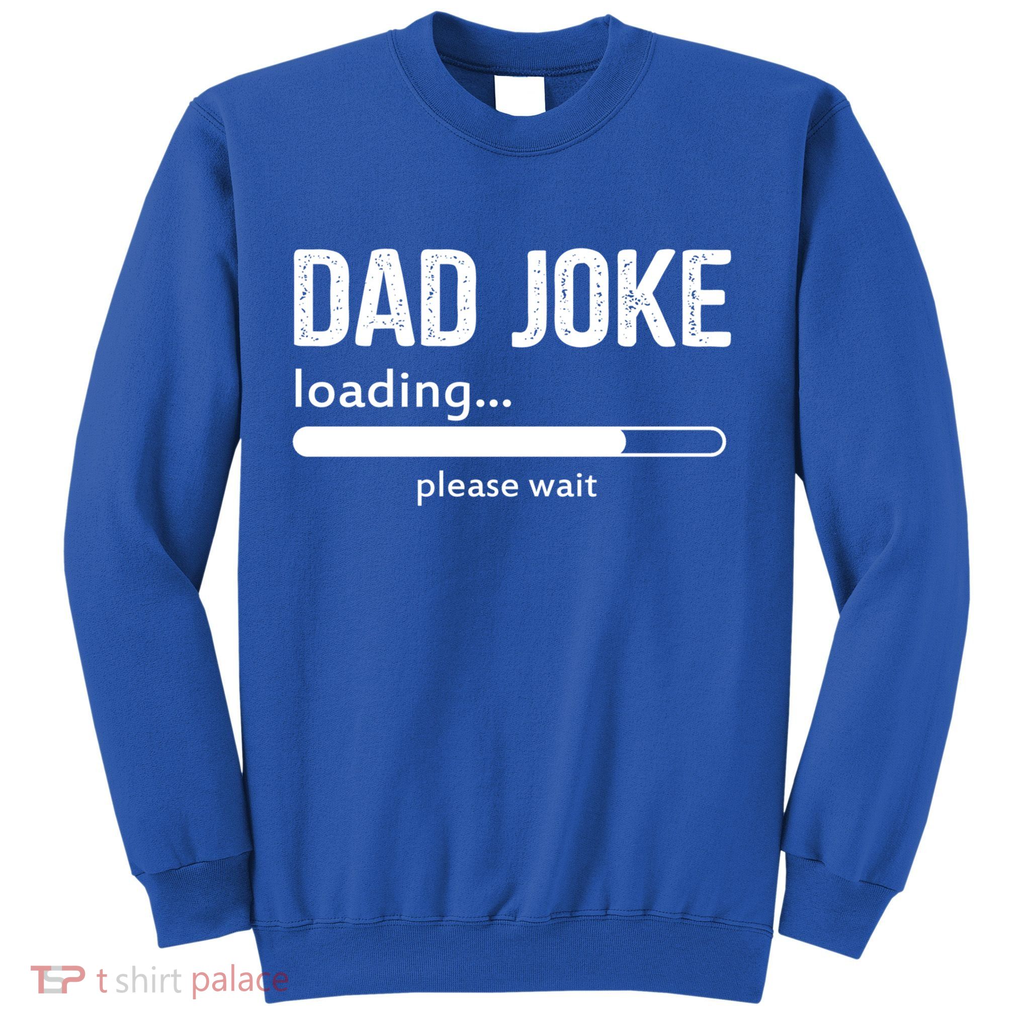 Dad Joke Loading Please Wait Cool Gift Sweatshirt