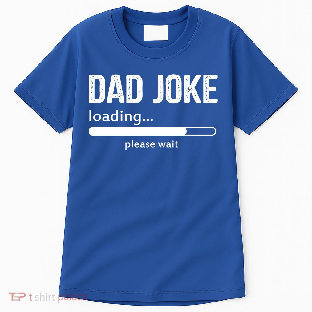 Dad Joke Loading Please Wait Cool Gift Tall T-Shirt