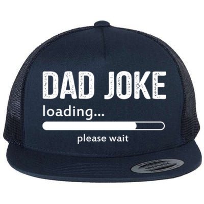 Dad Joke Loading Please Wait Cool Gift Flat Bill Trucker Hat