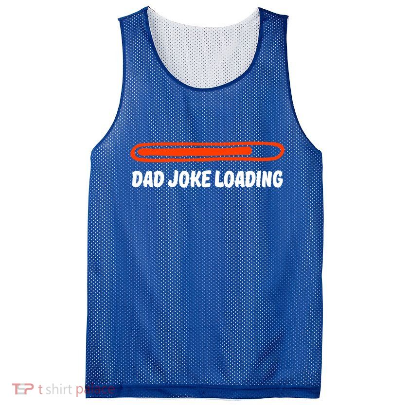 Dad Joke Loading Daddy Father Humor Cool Gift Mesh Reversible Basketball Jersey Tank
