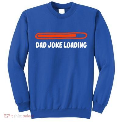 Dad Joke Loading Daddy Father Humor Cool Gift Tall Sweatshirt