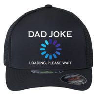 Dad Joke Loading Please Wait Funny Flexfit Unipanel Trucker Cap