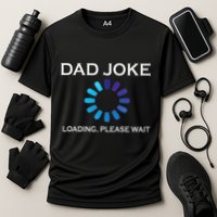 Dad Joke Loading Please Wait Funny Performance Shirt