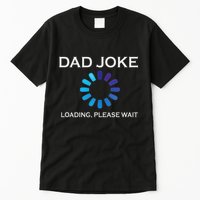Dad Joke Loading Please Wait Funny Tall T-Shirt