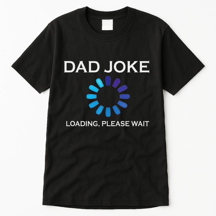 Dad Joke Loading Please Wait Funny Tall T-Shirt