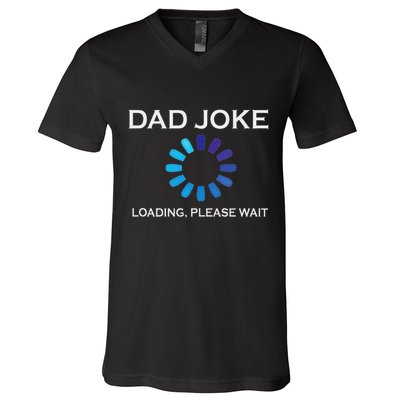 Dad Joke Loading Please Wait Funny V-Neck T-Shirt