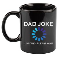 Dad Joke Loading Please Wait Funny 11oz C Handle Ceramic Mug