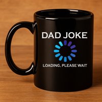 Dad Joke Loading Please Wait Funny 11oz C Handle Ceramic Mug