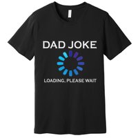 Dad Joke Loading Please Wait Funny Premium T-Shirt