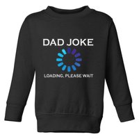 Dad Joke Loading Please Wait Funny Toddler Sweatshirt