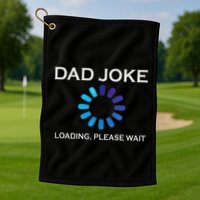 Dad Joke Loading Please Wait Funny Golf Towel