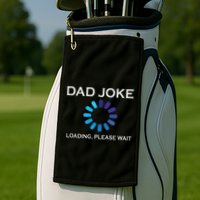 Dad Joke Loading Please Wait Funny Golf Towel