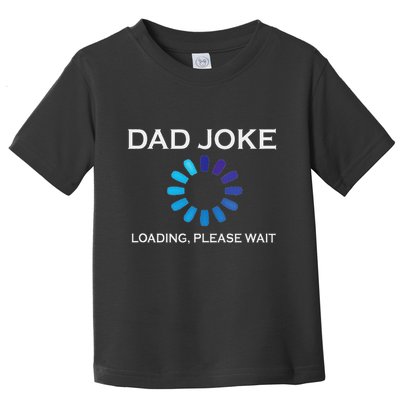 Dad Joke Loading Please Wait Funny Toddler T-Shirt